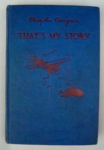 "That's My Story" by D. Corrigan, Signed First: "That's My Story" by Douglas "Wrong Way" Corrigan; 1938 signed First Edition; published by E.P Dutton, New York; signed by the author with 'To Martha & Patsy Patt - Douglas Corrigan, 2-1-39 Cleveland'