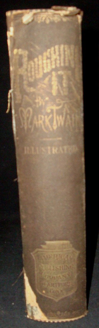1872 Roughing It by Mark Twain, 1st Ed, 1st State: Roughing It by Mark Twain (Samuel L. Clemens): Fully Illustrated by Eminent Artists; American Publishing Company, Hartford, Conn., 1872; First Edition, First State; book is in fair plus condition with