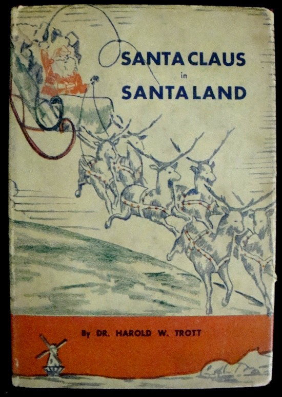 1942 Santa Claus in Santa Land, Trott: Santa Claus in Santa Land by Dr. Harold W. Trott; Crosset & Williams, New York, 1942; hard cover with dust jacket; book condition is near fine; red decorative cover boards with gilt Santa design on fr