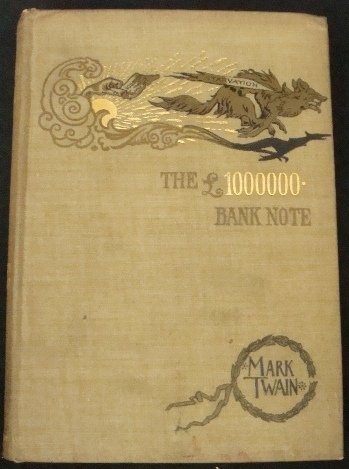 The 1,000,000 Bank Note by M. Twain, First Ed.: The 1,000,000 Bank-Note and Other Stories by Mark Twain; Charles L. Webster and Company, New York, 1893; First Edition; hard cover; 12mo., cloth cover with gilt design on front and spine; earliest iss
