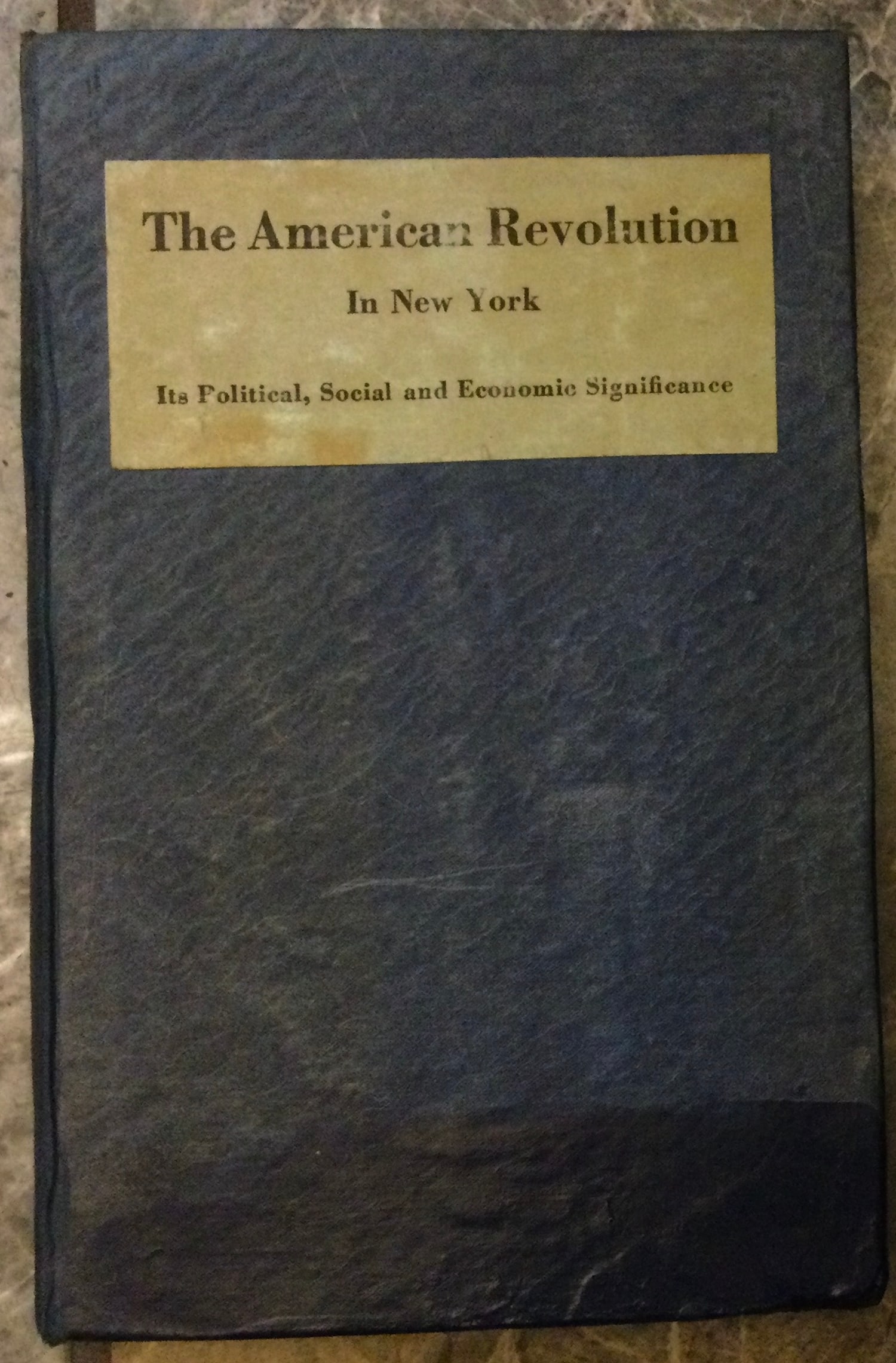 ANTIQUE Hardcover 1926 History Of The American Revolution In NY 1st Edition 1st Printing: ANTIQUE Hardcover 1926 History Of The American Revolution In NY 1st Edition 1st Printing. "The American Revolution In New York: Its Political, Social & Economic Significance" by (NY) Division of Archi