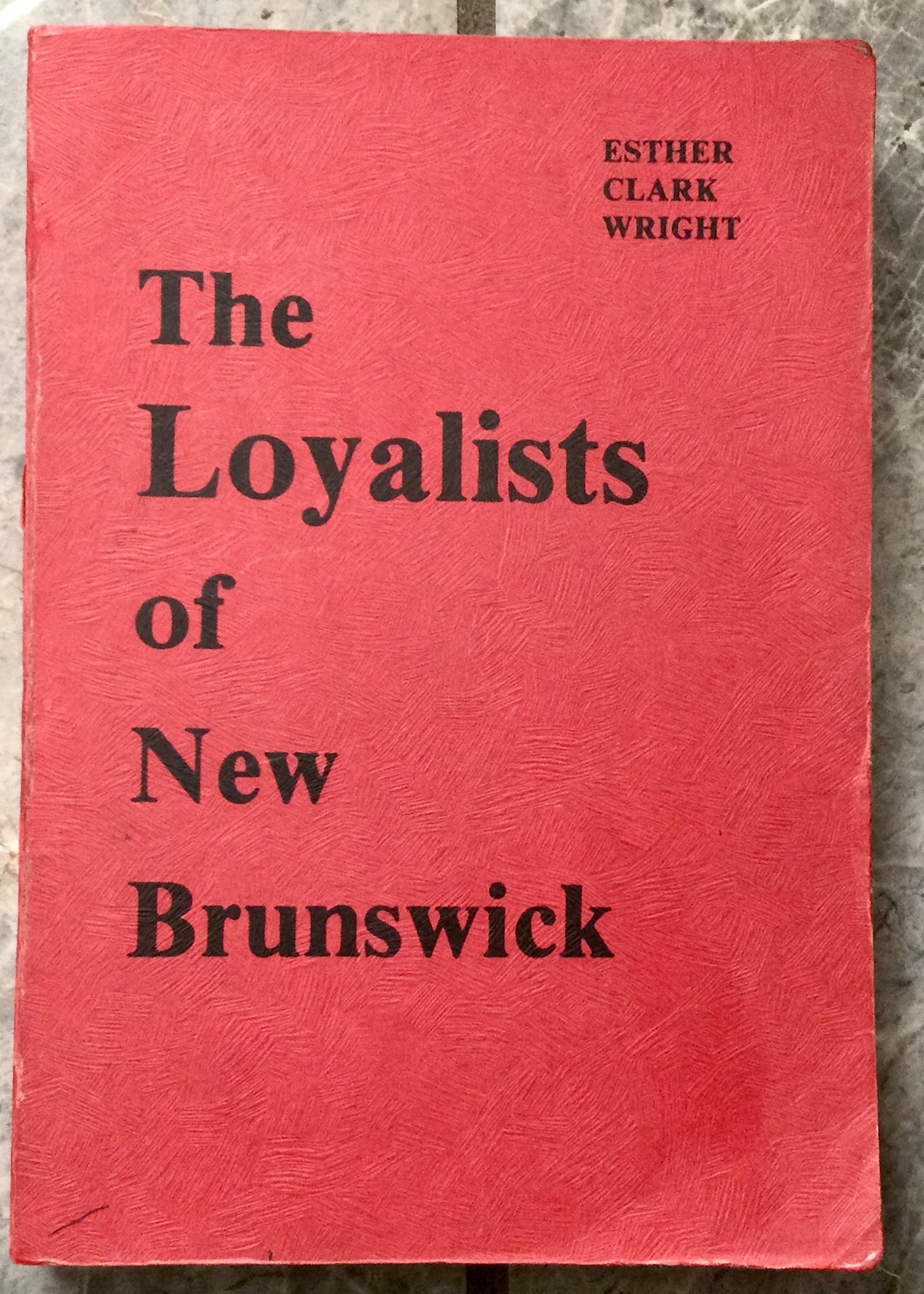 SCARCE VINTAGE Trade Paperback 1955 Genealogical Reference to American Loyalist's In New Brunswick: SCARCE VINTAGE Trade Paperback 1955 Genealogical Reference to American Loyalist's In New Brunswick. "The Loyalists of New Brunswick" by Esther Wright. TRADE PAPERBACK 1955 Privately Printed 1st Editio
