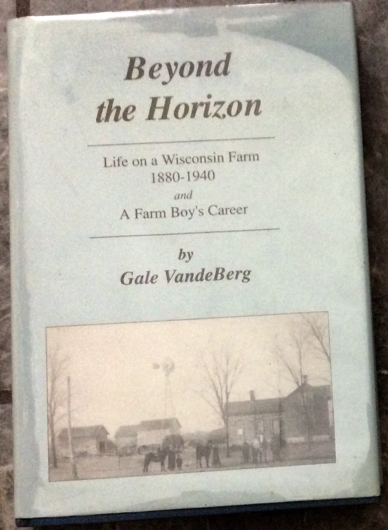 AUTHOR SIGNED "Beyond The Horizon" by Gale Vandeberg Hardcover 1992 Wisconsin Nostalgia & Genealogy: AUTHOR SIGNED Hardcover 1992 Wisconsin Nostalgia & Genealogy 1st Edition Stated 1st Printing In Dust Jacket. ""Beyond The Horizon" by Gale Vandeberg. AUTHOR SIGNED HARDCOVER 1992 Privately Printed 1st