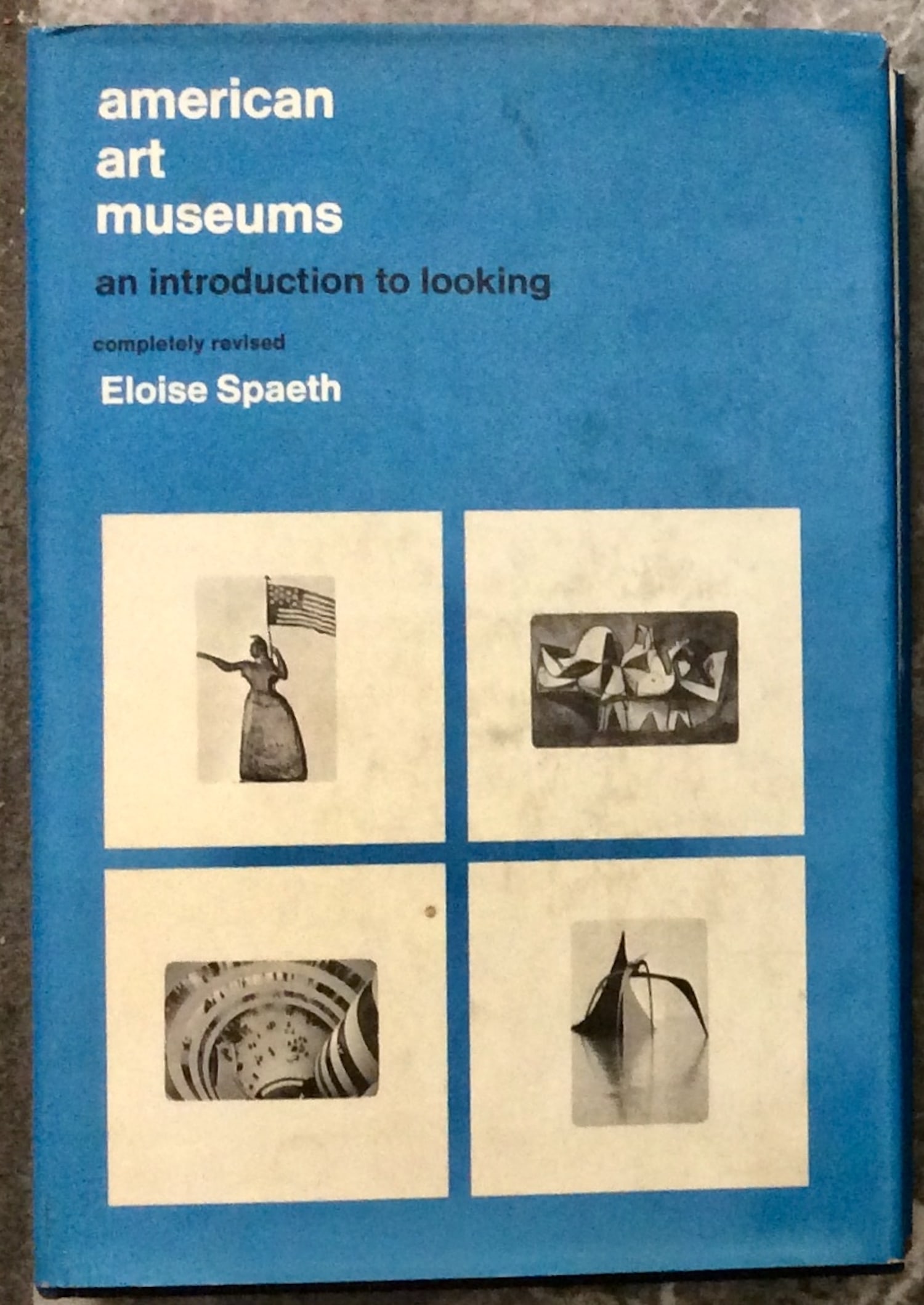 "American Art Museums: An Introduction To Looking" By Eloise Spaeth Hardcover 1969 Guide To Art: Hardcover 1969 Guide To Art Museum Enjoyment In Dust Jacket. "American Art Museums: An Introduction To Looking, Revised Edition. HARDCOVER 1969 McGraw-Hill & Company Stated 1st Revised Edition on copy