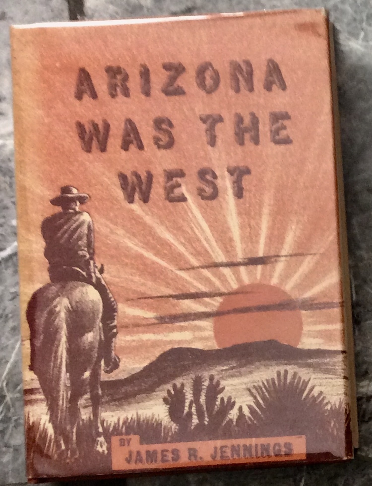 "Arizona Was the West" by James Jennings SCARCE Hardcover 1970 Arizona Old West History 1st Edition: SCARCE Hardcover 1970 Arizona Old West History 1st Edition 1st Printing In Dust Jacket. "Arizona Was the West" by James Jennings. HARDCOVER 1970 Naylor Company 1st Edition, 1st Printing w/ "Copyright