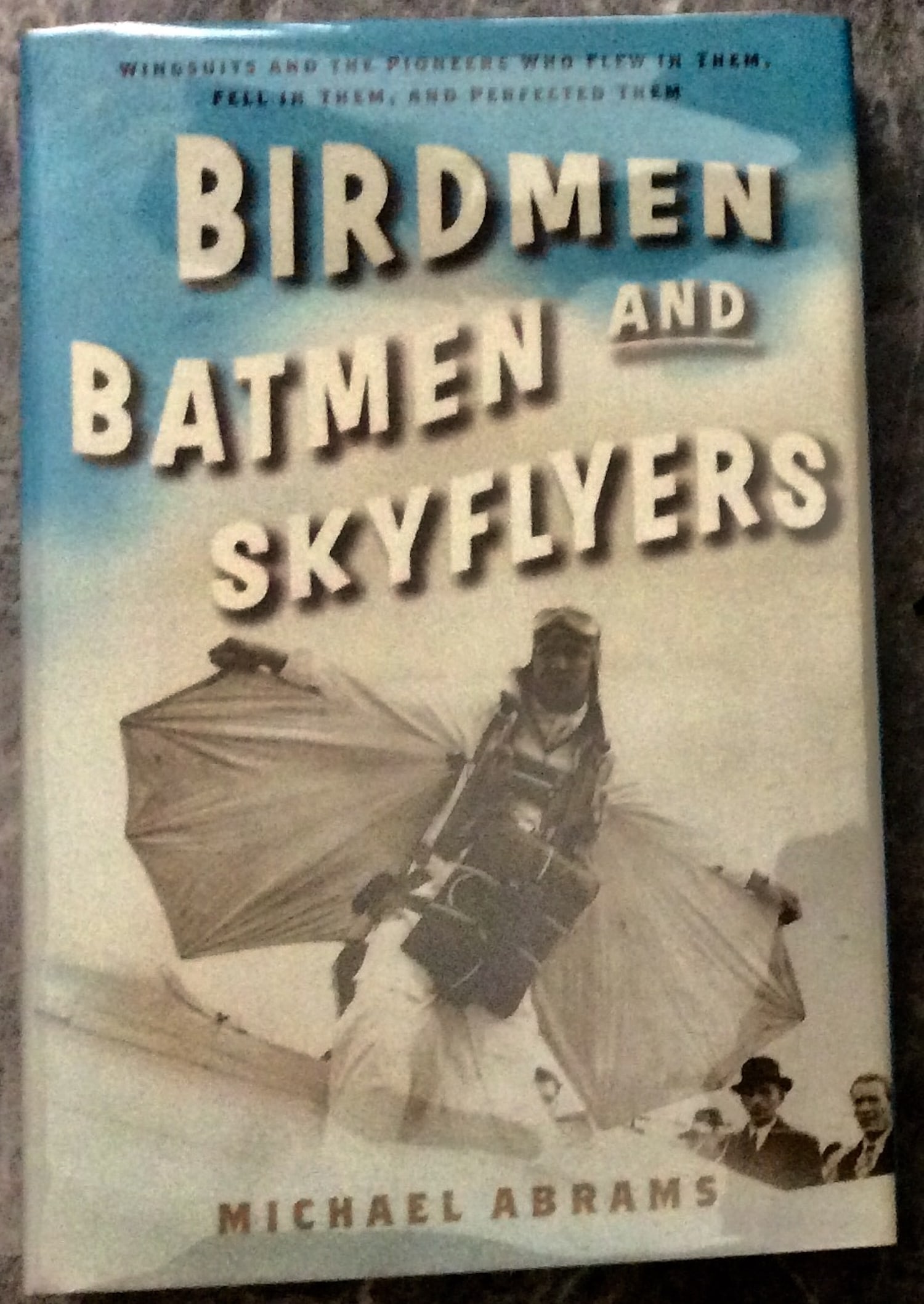 "Birdmen, Batmen, & Skyflyers" by Michael Abrams HC 2006 History Of Human Attempts To Fly With Wings: Hardcover 2006 History Of Human Attempts To Fly With Wings Stated 1st Edition 1st Printing In Dust Jacket. "Birdmen, Batmen, & Skyflyers: Wingsuits & The Pioneers Who Flew In Them, Fell In Them, & Per