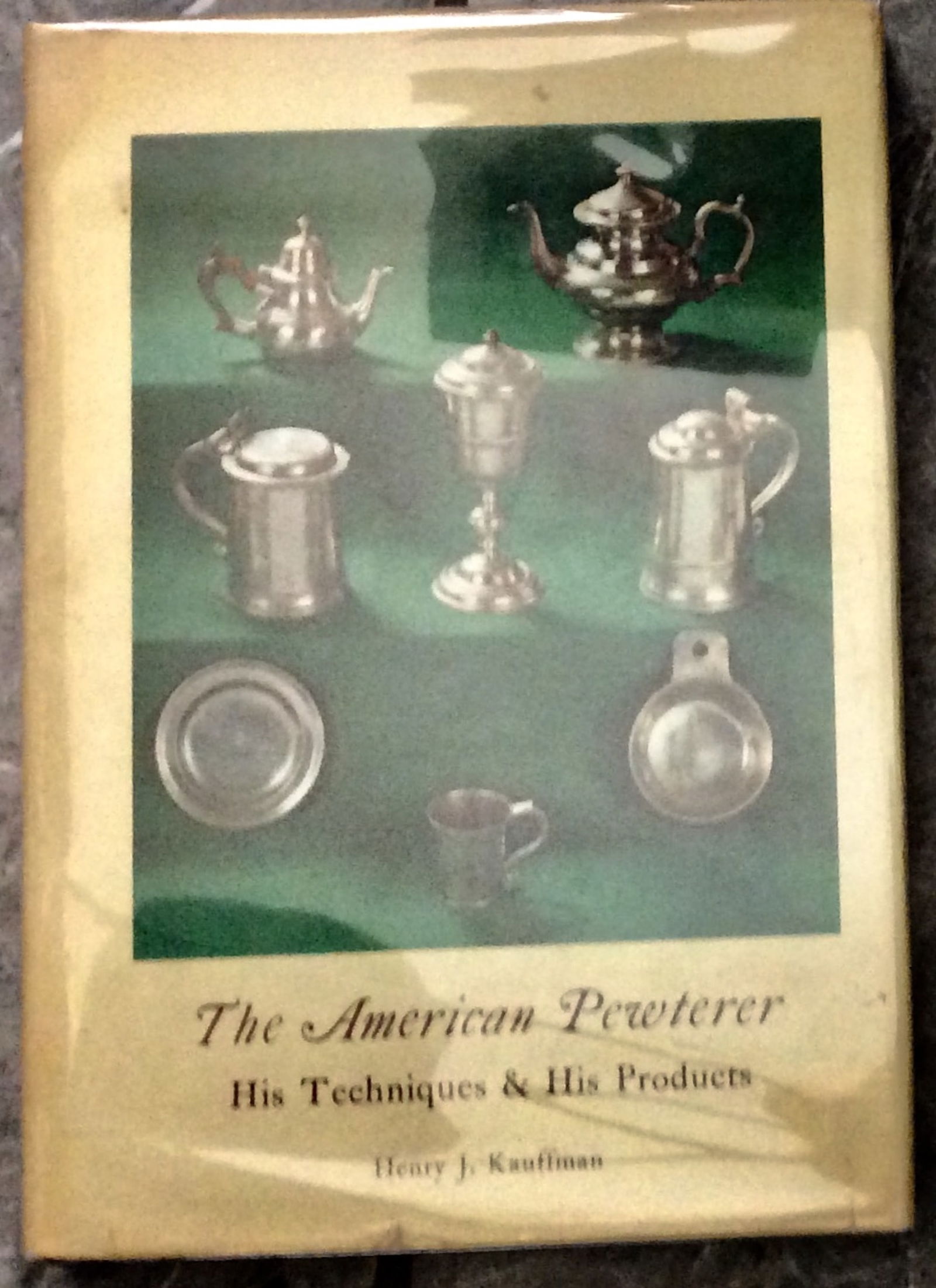 "The American Pewterer" By Henry Kauffman 1970 Hardcover American Pewter Makers & Their Craft 1st: 1970 Hardcover American Pewter Makers & Their Craft 1st Edition 1st Printing In Dust Jacket. HARDCOVER 1970 Thomas Nelson 1st Edition 1st Printing with "Copyright 1970" & with no additional printings