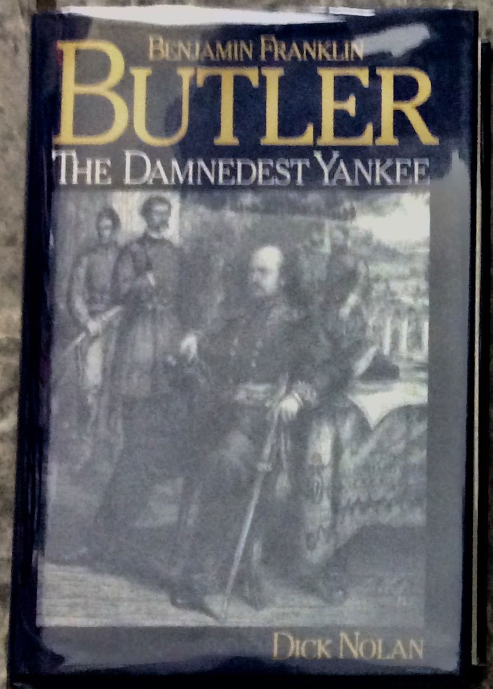 "Benjamin Franklin Butler: The Damnedest Yankee" by Dick Nolan 1991 Hardcover Biography Of Union (1 of 4)