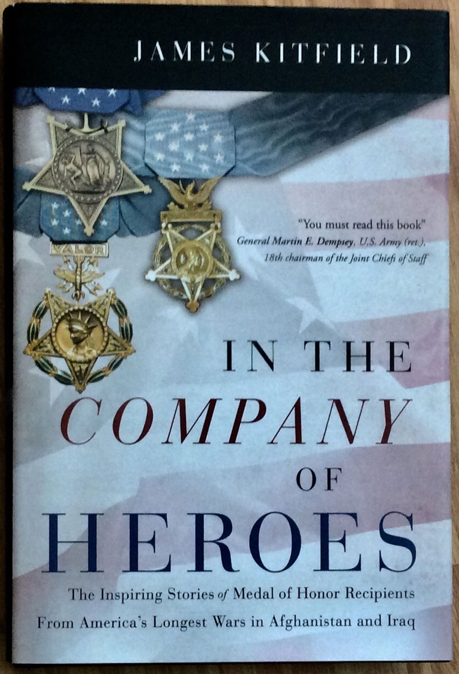 "In The Company Of Heroes" by James Kitfield 2021 Hardcover Afghanistan & Iraq Medal Of Honor: 2021 Hardcover Afghanistan & Iraq Medal Of Honor Winners Stories 1st Edition 1st Printing In Dust Jacket. "In The Company Of Heroes: The Inspiring Stories of Medal of Honor Recipients from America's L