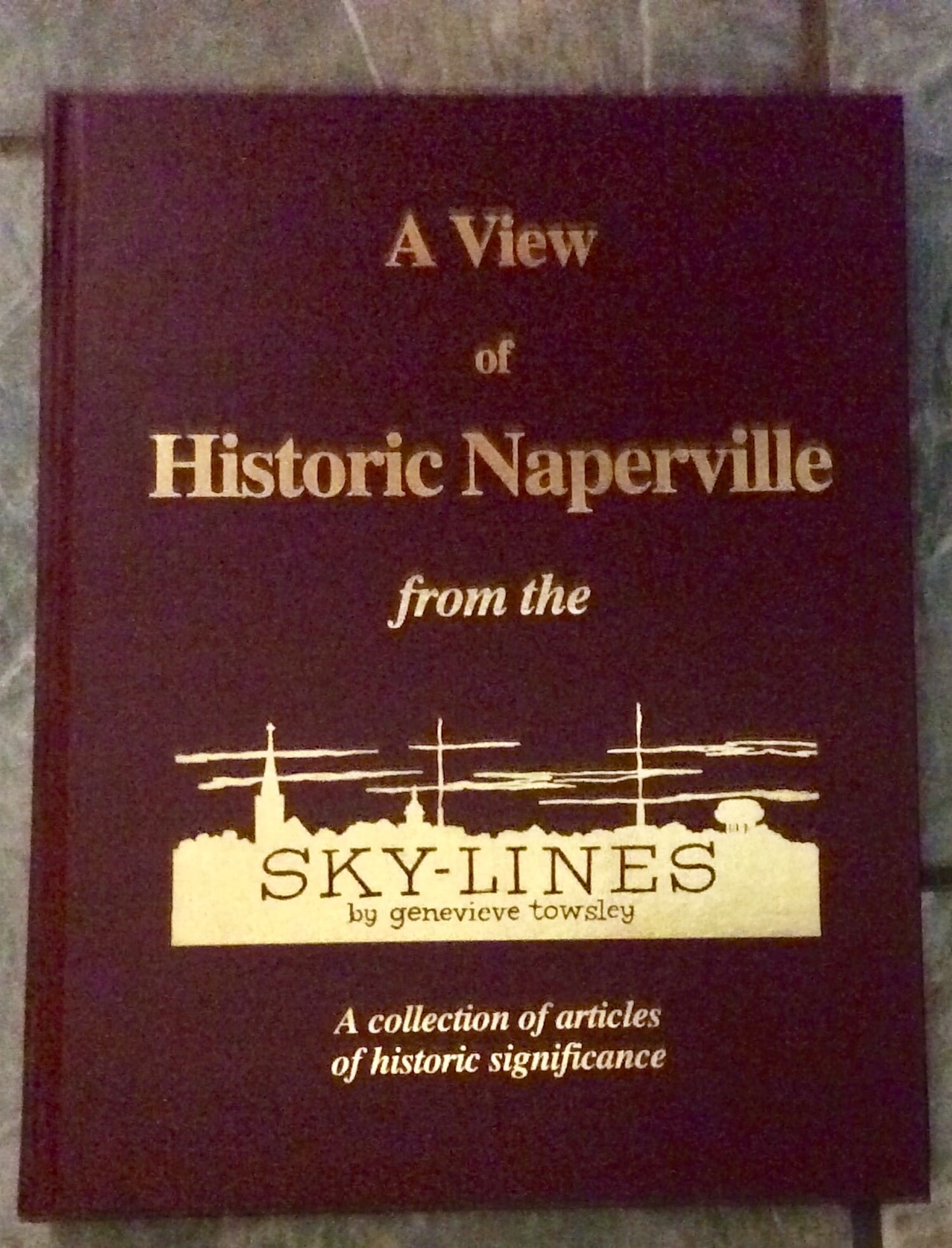 "A View Of Historic Naperville (IL)" by Genevieve Towsley Hardcover 1975 History Of Naperville, IL: Hardcover 1975 History Of Naperville, IL Through Newspaper Articles. "A View Of Historic Naperville (IL): A Collection Of Articles Of Historic Significance From The (Newspaper) "Sky-Lines"" by Genevie
