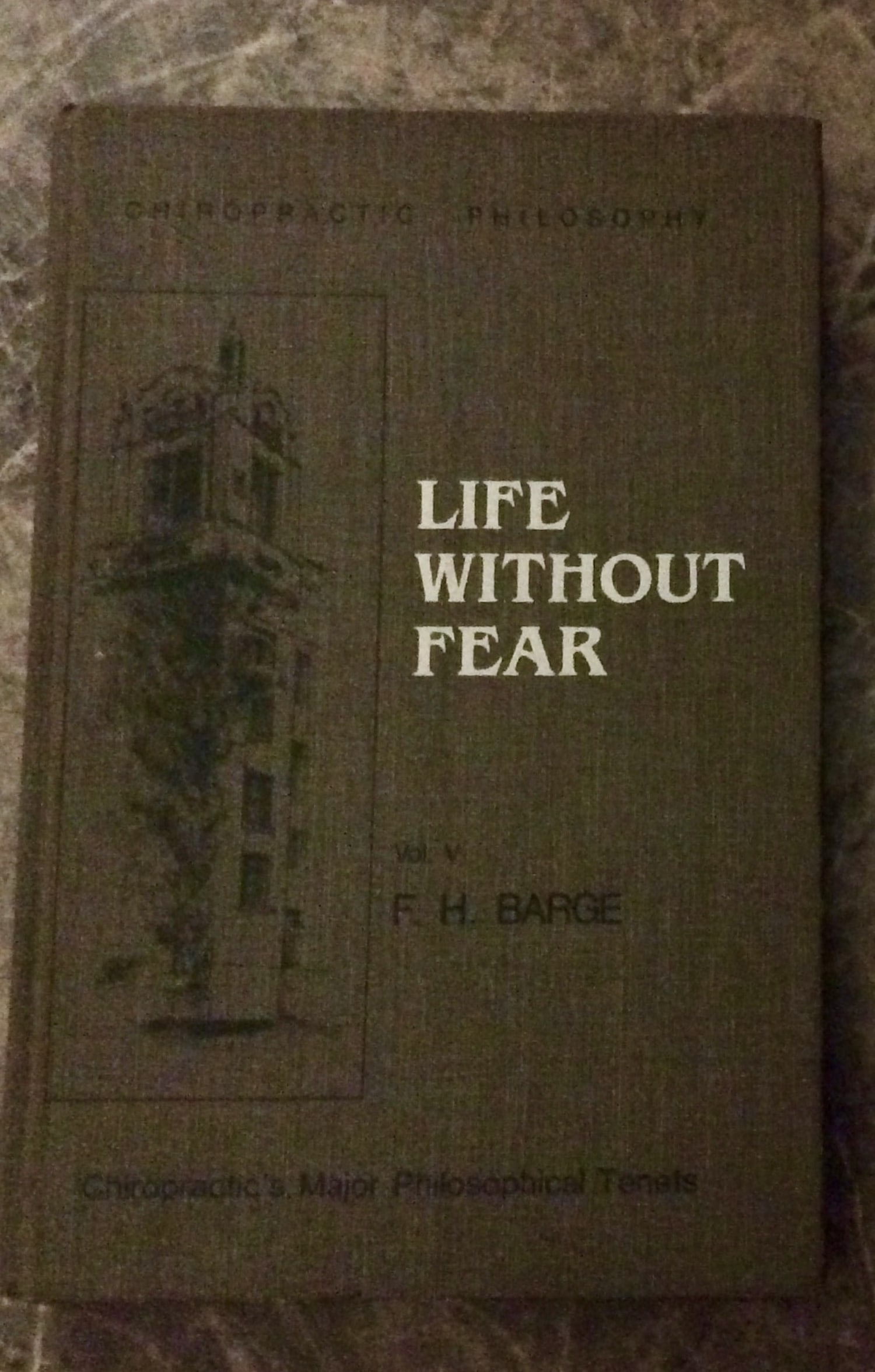 RARE AUTHOR SIGNED "Life Without Fear" by Frederick Barge 1987 Hardcover Alternative Medicine: RARE AUTHOR SIGNED 1987 Hardcover Alternative Medicine Philosophy "Life Without Fear: Chiropractic's Major Philosophical Tenets" by Frederick Bargs. SIGNED HARDCOVER 1987 Bawden Publishing "Volume V o