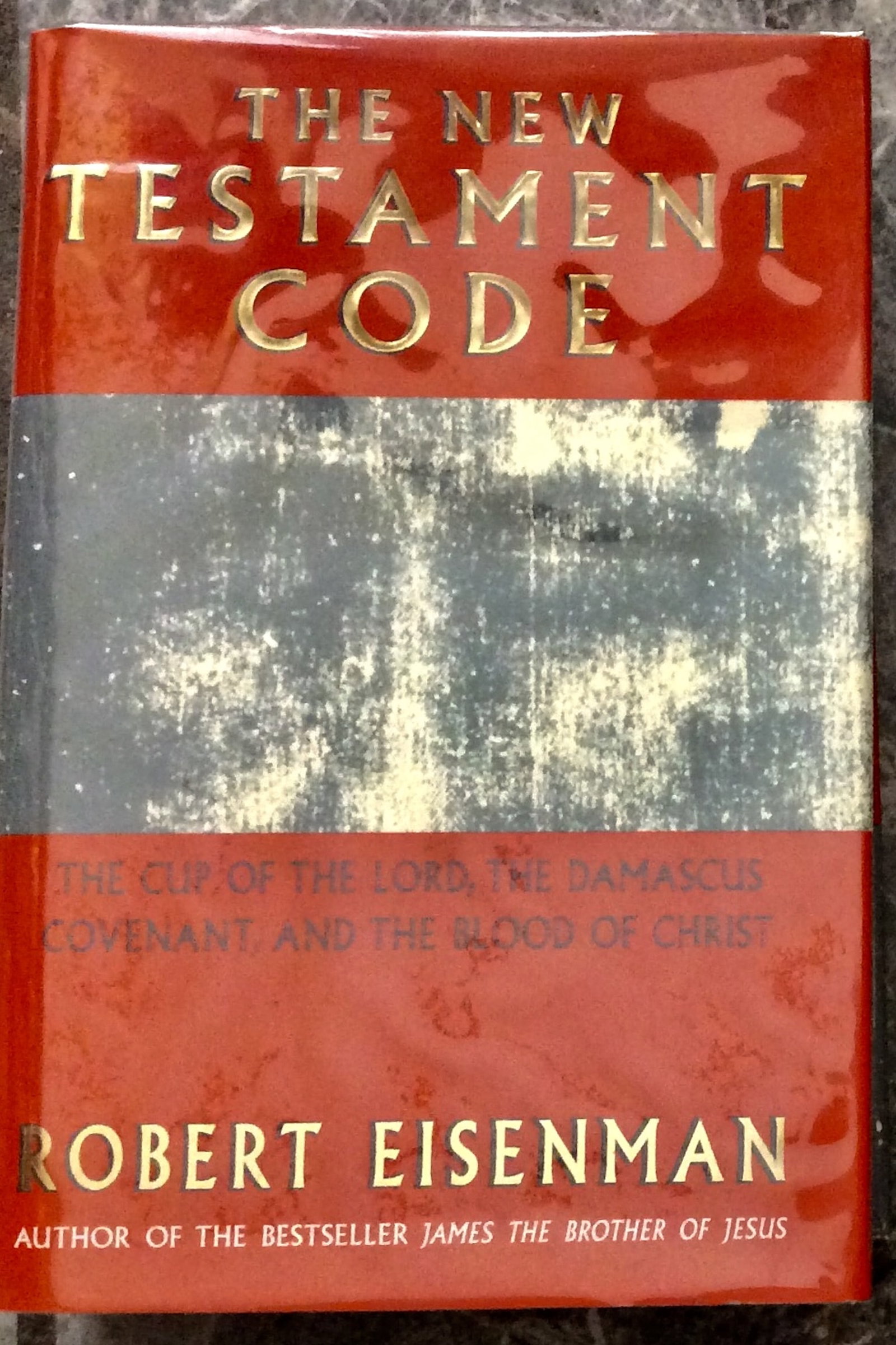 "The New Testament Code" By Robert Eisenman 2006 Hardcover Deciphering The Dead Sea Scrolls In The: 2006 Hardcover Deciphering The Dead Sea Scrolls In The History Of The Time 1st Edition 1st Printing In Dust Jacket. The New Testament Code: The Cup Of The Lord, The Damascus Covenant, & The Blood of
