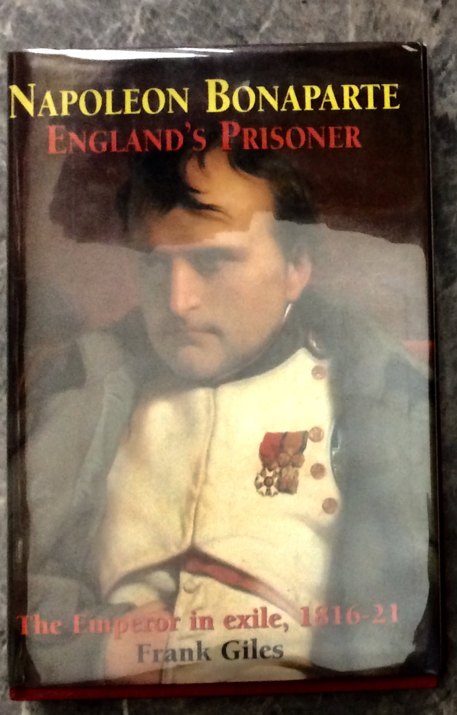 "Napoleon Bonaparte: England's Prisoner; The Emperor In Exile, 1816-21" by Frank Giles 2001 (1 of 3)