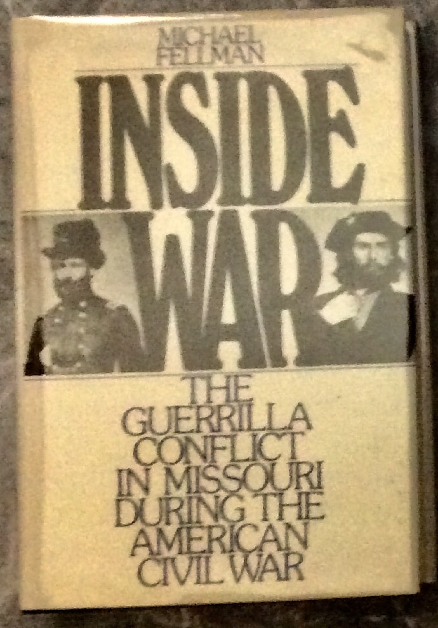 "Inside War" by Michael Fellman 1989 Hardcover History Of Confederate Guerrillas In Missouri 1st (1 of 3)