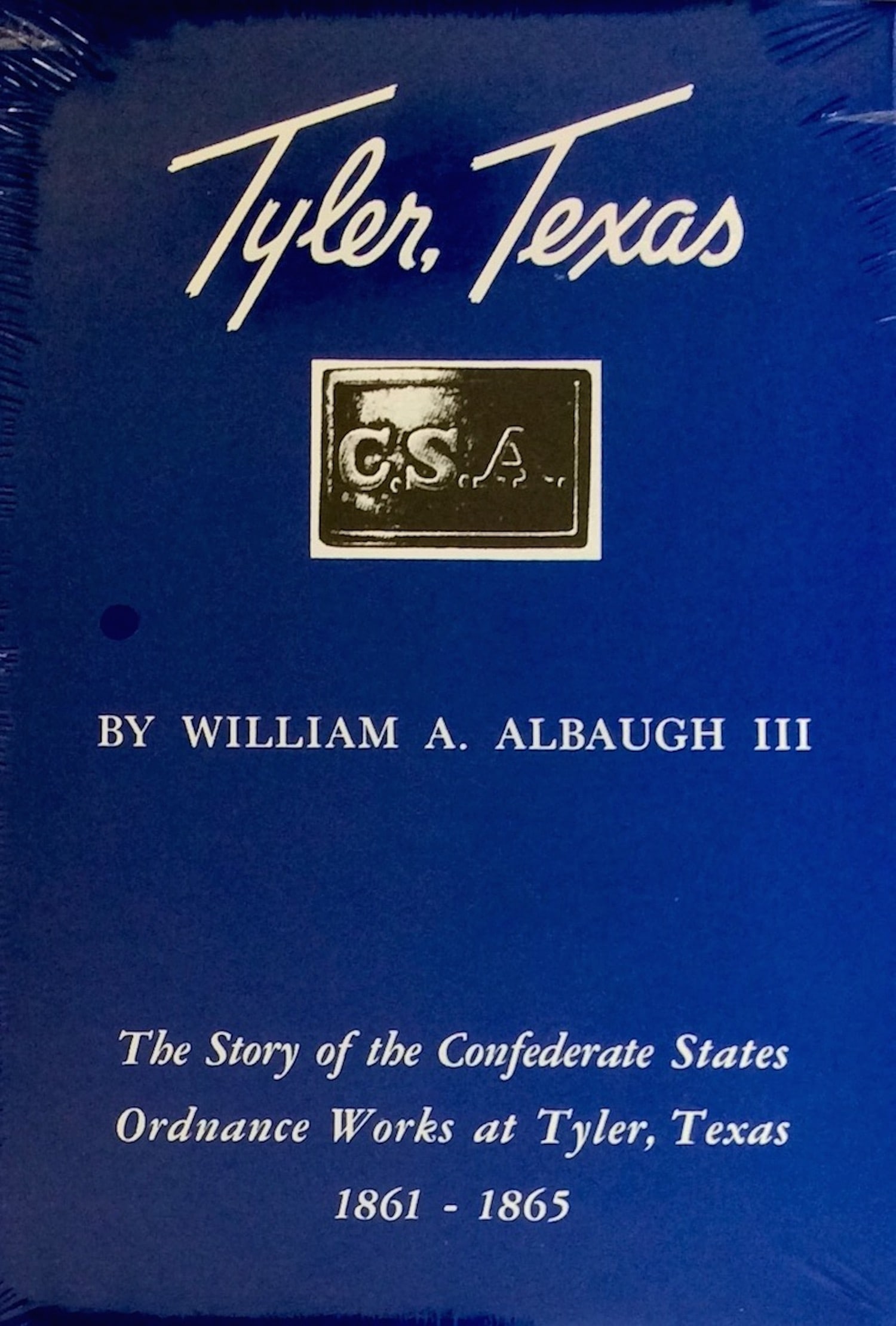 "Tyler, TX, C.S.A." by William Albaugh 1993 Hardcover History Of The Tyler Texas Confederate (1 of 1)
