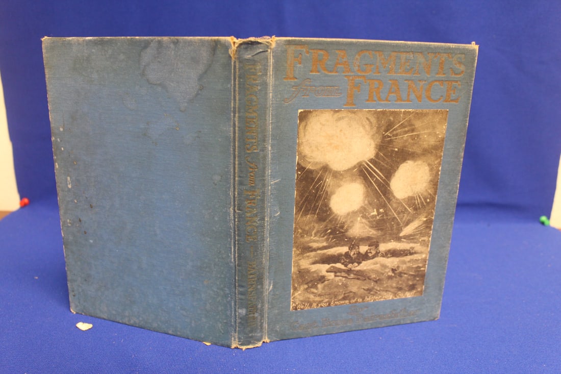 Hardcover Book: Fragments from France: believed to be first edition 1917 - please note: loose pages , binder needs help 