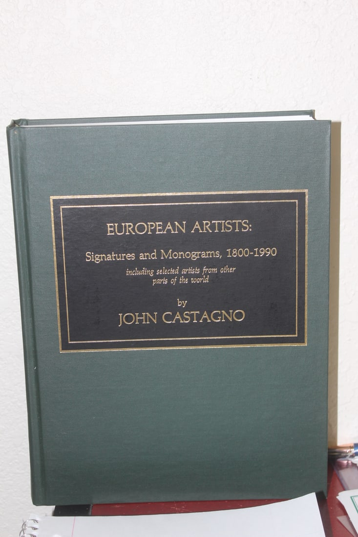 European Artists: Signature and Monograms 1800-1990: by John Castagno - hardcover book - an important reference guide