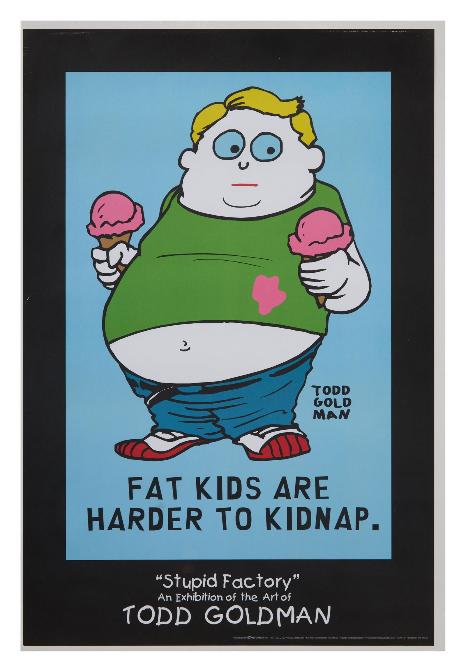 Todd Harris Goldman (American/Florida, b. 1969), "Fat Kids are Harder to Kidnap," H.- 36 in., W.- 24: Todd Harris Goldman (American/Florida, b. 1969), "Fat Kids are Harder to Kidnap," color lithograph on paper, signed lower center right, unframed, shrink wrapped, accompanied with a Certificate of Auth