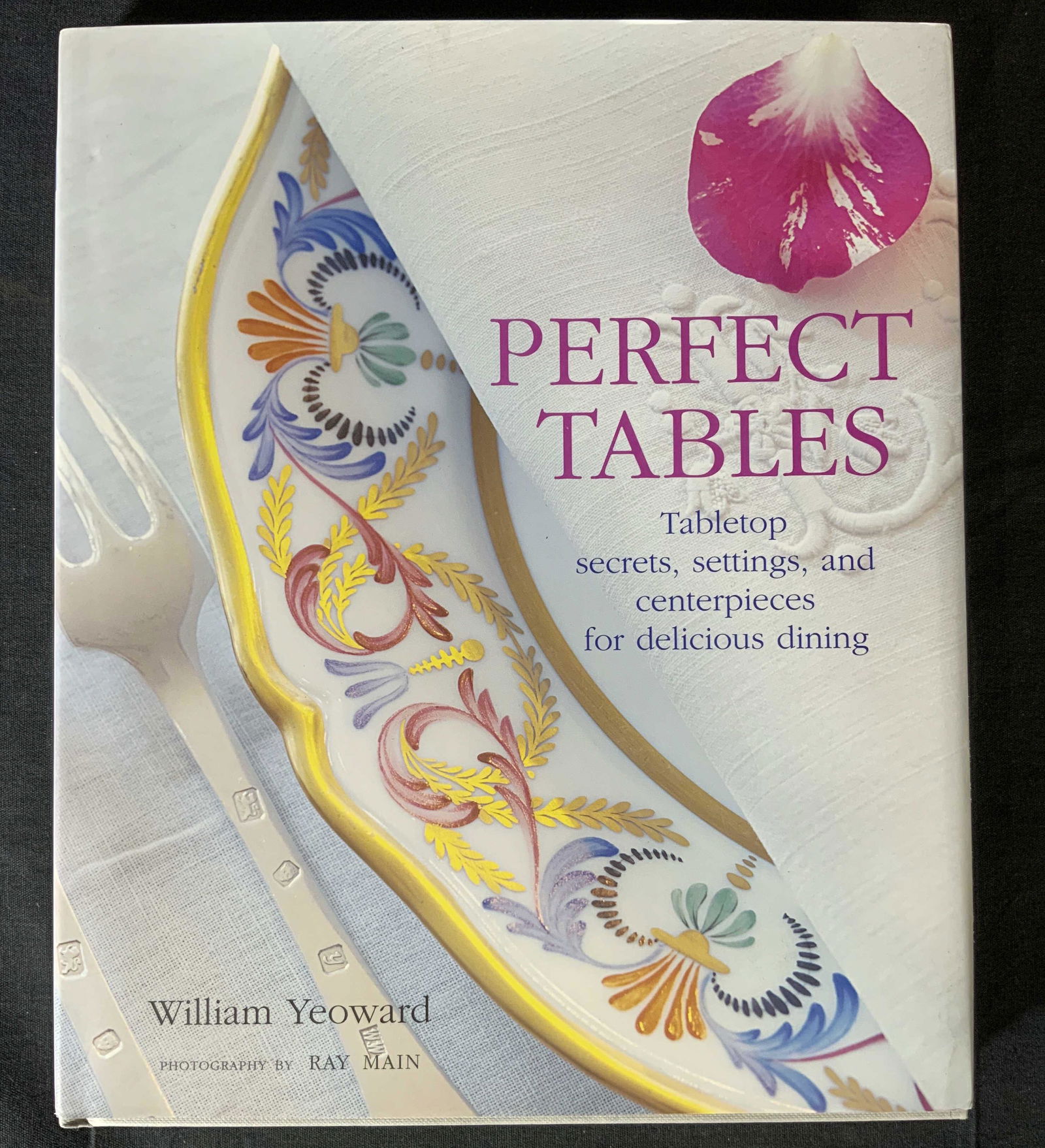 WILLIAM YEOWARD Signed Perfect Tables Book: WILLIAM YEOWARD Signed Perfect Tables Book, inscription reads ‘Perfect Tables Tabletop secrets, settings, and centerpieces for delicious dining’, inscription reads ‘For Kathryn 2007’, measures