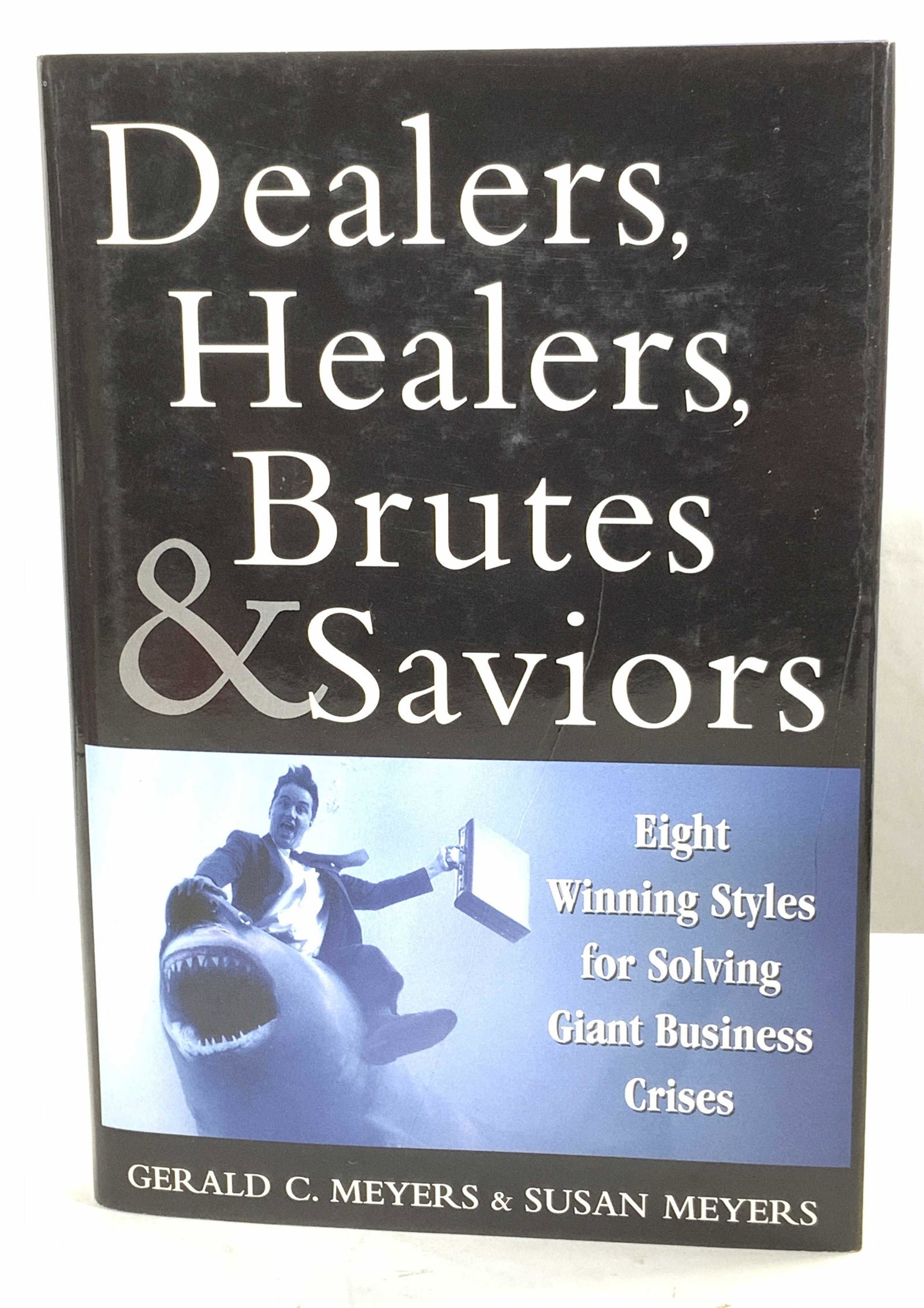 Signed & Dedicated Dealers,Healers,Brutes&Saviors: Author Signed & Dedicated Dealers, Healers, Brutes & Saviors by Gerald C Meyers & Susan Meyers published by Wiley, Inside cover page is inscribed 10/17/01 To Martha, Thank you for a wonderful day, Ger