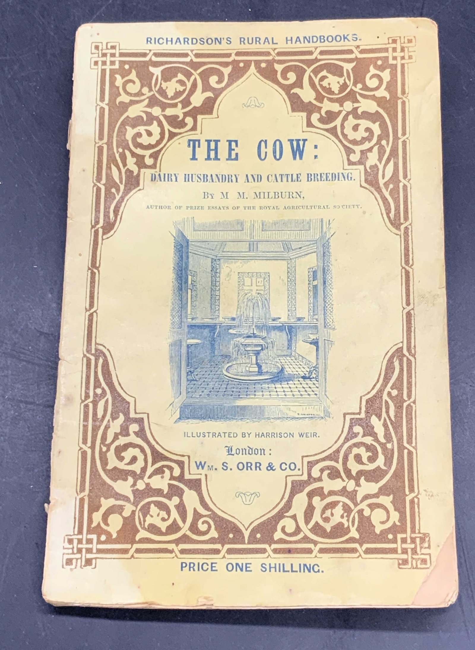 Antique 1852 THE COW Milburn, Illustrated by Weir: THE COW: DAIRY HUSBANDRY AND CATTLE BREEDING. BY M M. MILBURN, AUTHOR OF PRIZE ESSAYS OF THE ROYAL AGRICULTURAL SOCIETY. A NEW EDITION. ILLUSTRATED BY HARRISON WEIR. London: WM. S. ORR & CO. Original 
