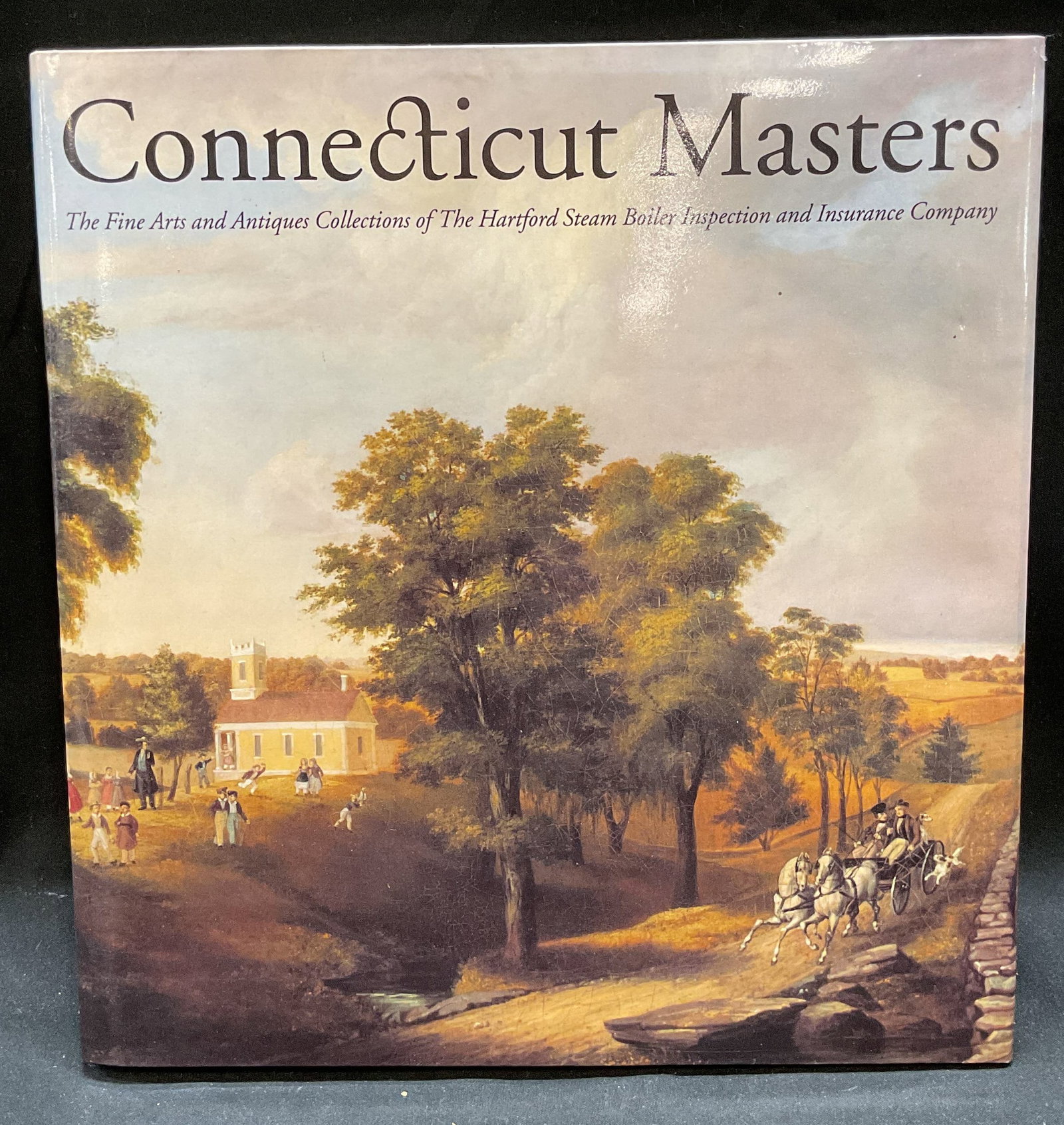 Connecticut Master Fine Arts Book, Illustrated: Hardcover copy of Connecticut Masters The Fine Arts and Antiques Collection of The Hartford Steam Boiler Inspection and Insurance Company. The Hartford Steam Boiler inspection and Insurance Company, 1