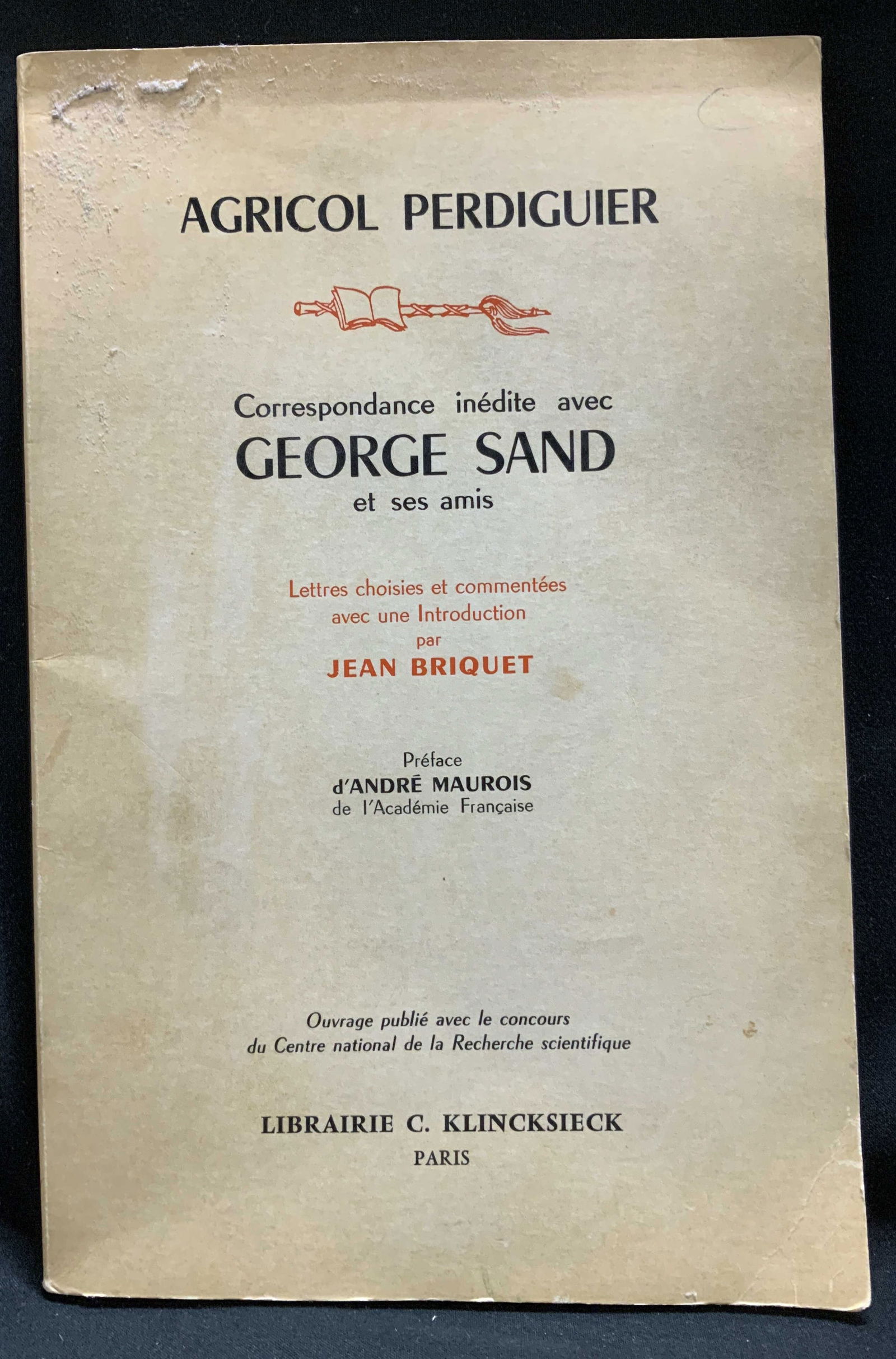 1966 Crrspndnc George Sand, Agricol Perdiguier: Agricol Perdiguier: Correspondance inedite avec George Sand et ses amis. Featuring selected letters edited by Jean Briquet and a preface by Andre Maurois. Librairie C. Klincksieck, Paris.