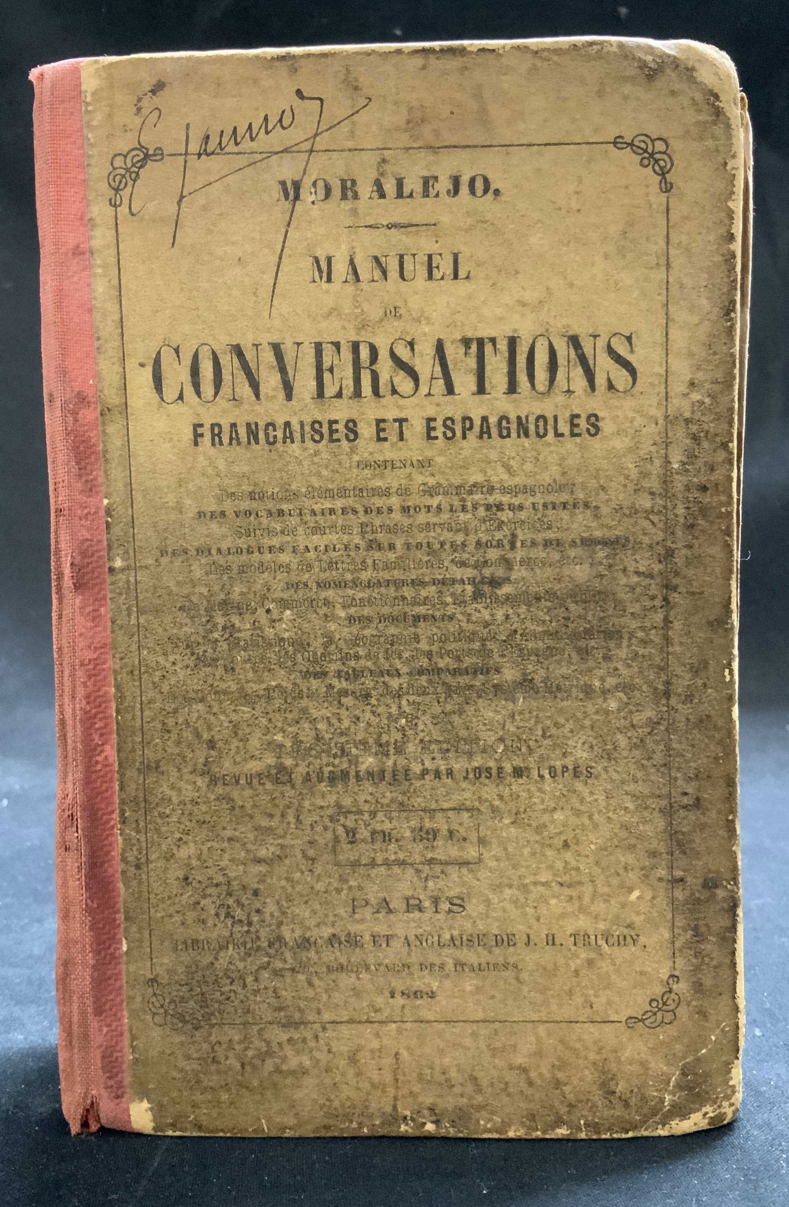 1862 Manuel De Conversaciones Manual Bk MORALEJO: Antique 1862 Manuel De Conversaciones. Francaises Et Espagnoles. Book by Par J.M. Moralejo. Paris 1862. Third edition. Librairie Fran?aise et Anglaise de J. H. Truchy. Surface wear consistent to
