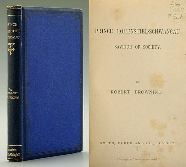 Robert Browning first edition,: "Prince Hohenstiel-Schwangau, Saviour of Society," London: Smith, Elder and Co., 1871, first edition, 12 mo., 148 pages, near fine in original beveled blue cloth, ruled in blind and lettered in gilt o