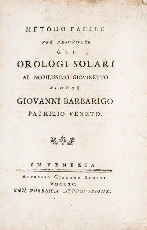 Sundials. TOALDO. Metodo facile per descrivere...: Sundials. TOALDO, Giuseppe. Metodo facile per descrivere gli Orologi Solari al nobilissimo giovinetto Giovanni Barbarigo patrizio veneto. Venezia, Storti, 1790 Small 8vo, mm. 180x120; Contemporary bin