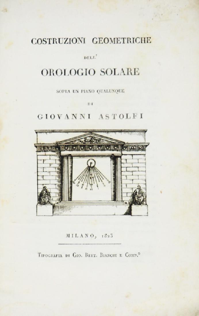 Sundials. ASTOLFI. Costruzioni geometriche...: Solar Watches. ASTOLFI, Giovanni. Costruzioni geometriche dell Orologio Solare sopra un piano qualunque. Milano, G. B. Bianchi, 1823In,8vo, mm. 220x140; Brossura originale muta; pp. 18; 2 Tavole inc.