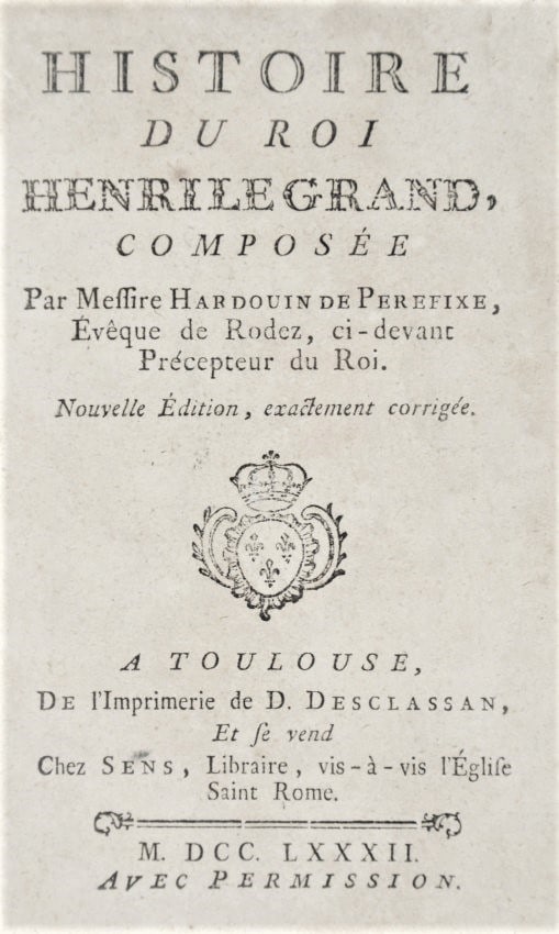 Politic. HARDOUIN DE PEREFIXE. Histoire du Roi Henri le Grand.: HARDOUIN DE PEREFIXE, Paul Philippe. Histoire du Roi Henri le Grand. Toulouse, D. Desclassan, 17828vo; Leg. coeva in pelle bruna marmorizz., fregi e tit. in oro sul dorso; 6 cc. nn., pp. 456, 1; Xil.