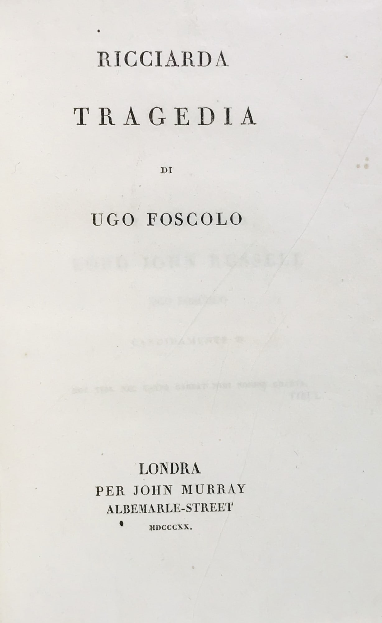 FOSCOLO. Ricciarda Tragedia.: FOSCOLO, Ugo. Ricciarda Tragedia.Londra [i.e. Torino], John Murray Albermarle street [i.e. Pomba], 18208vo, 182x115 mm. Legatura moderna in mezza pelle e cartonato decorato. Pp. [6], 96. Sul verso del