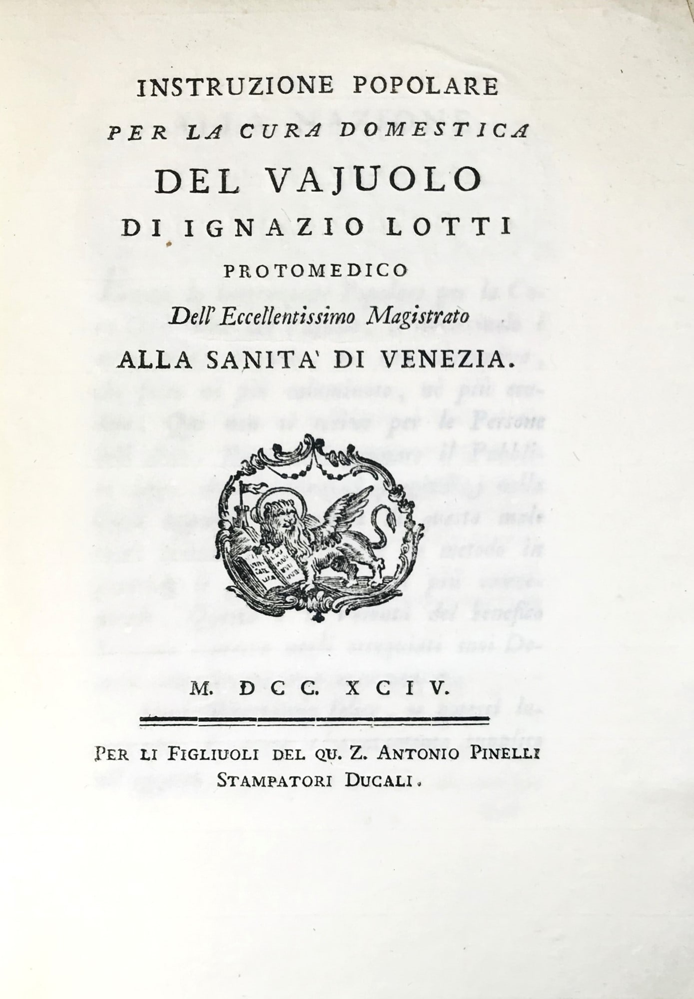 Smallpox Treatment. LOTTI. Instruzione popolare per la cura domestica del vajuolo.: LOTTI, Ignazio. Instruzione popolare per la cura domestica del vajuolo.[Venezia], per li figliuoli del q. Z. Antonio Pinelli, 17944to, 230x170 mm. Legatura in cartonato muto. Marca xil. al frontespizi