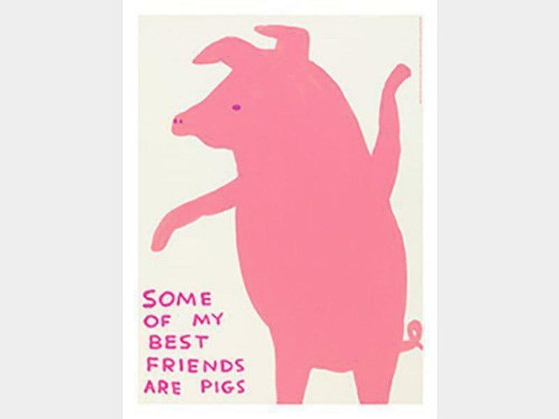 David Shrigley 'SOME OF MY BEST FRIENDS ARE PIGS': Title: David Shrigley 'SOME OF MY BEST FRIENDS ARE PIGS' Description: David Shrigley Animal Series. 'Some of my best friends are pigs'. Offset Lithograph. 80 x 60 cms. Near mint conditio
