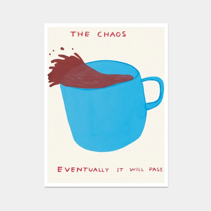 David Shrigley OBE (b 1968) ‘The Chaos Eventually It Will Pass’, Offset Lithograph, Edit: Title: David Shrigley OBE (b 1968) ‘The Chaos Eventually It Will Pass’, Offset Lithograph, Edition, 2021 Description: David Shrigley OBE (b 1968) ‘The Chaos Eventually it will