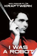 KRAFTWERK (1970) Wolfgang Flur ‘I Was A Robot’ Auto-bio /Cultural Analysis, 2000 (1 of 16)