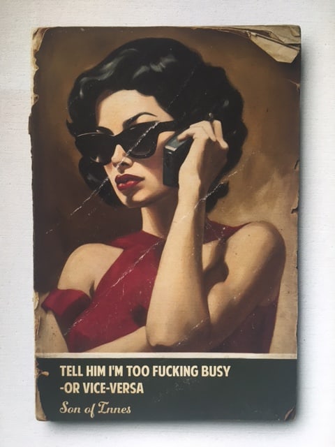 Son of Innes (b 1977) ‘Tell Him I’m To f**king Busy Or Vice Versa,’ Editioned, Gic (1 of 6)