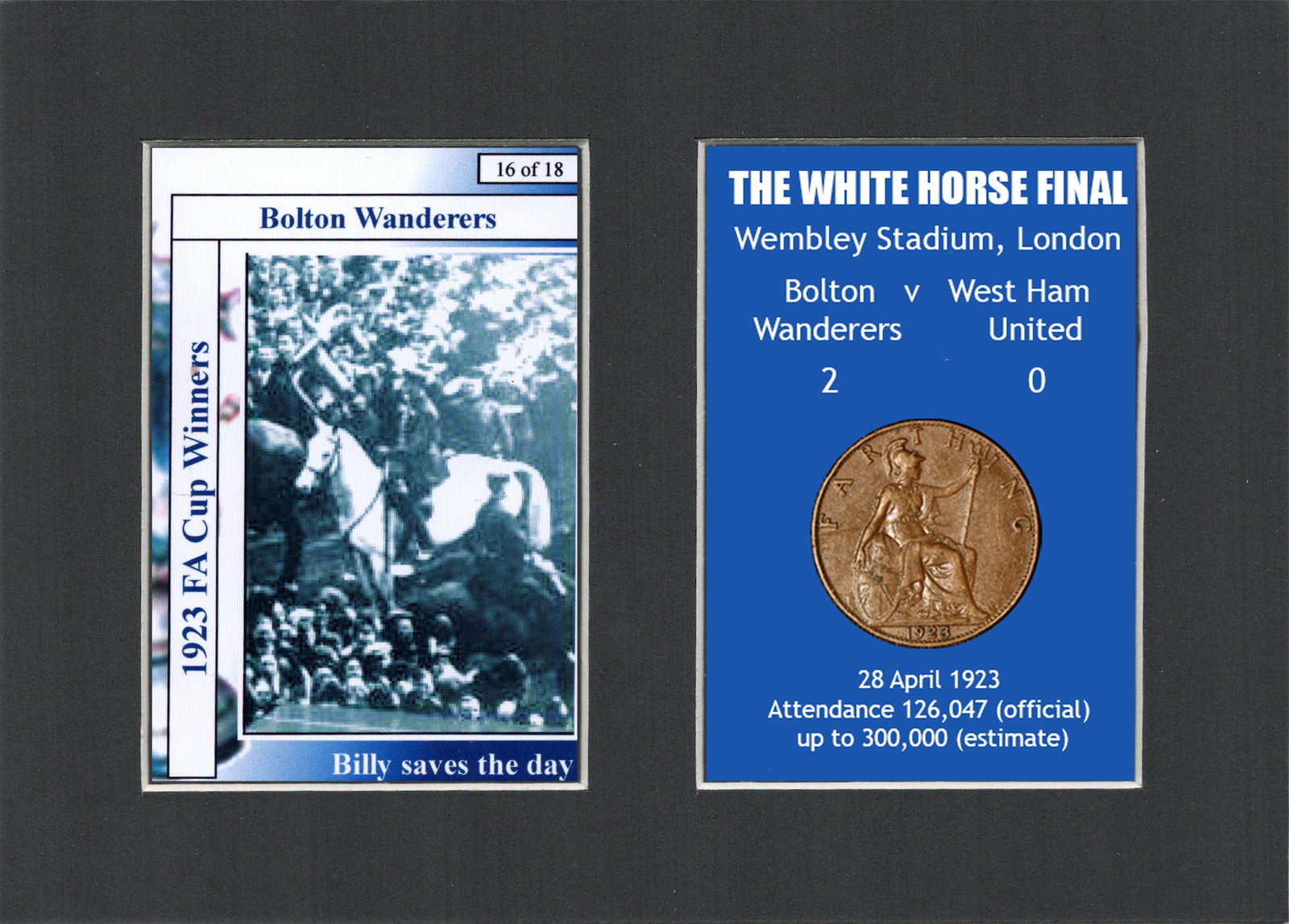 Iconic Bolton 1923 FA Cup Final “ The White Horse” Mounted Card & Coin Gift Set.: Title: Iconic Bolton 1923 FA Cup Final “ The White Horse” Mounted Card & Coin Gift Set. Description: Consists of a Genuine 1923 Penny. The Year that Bolton Defeated West Ha