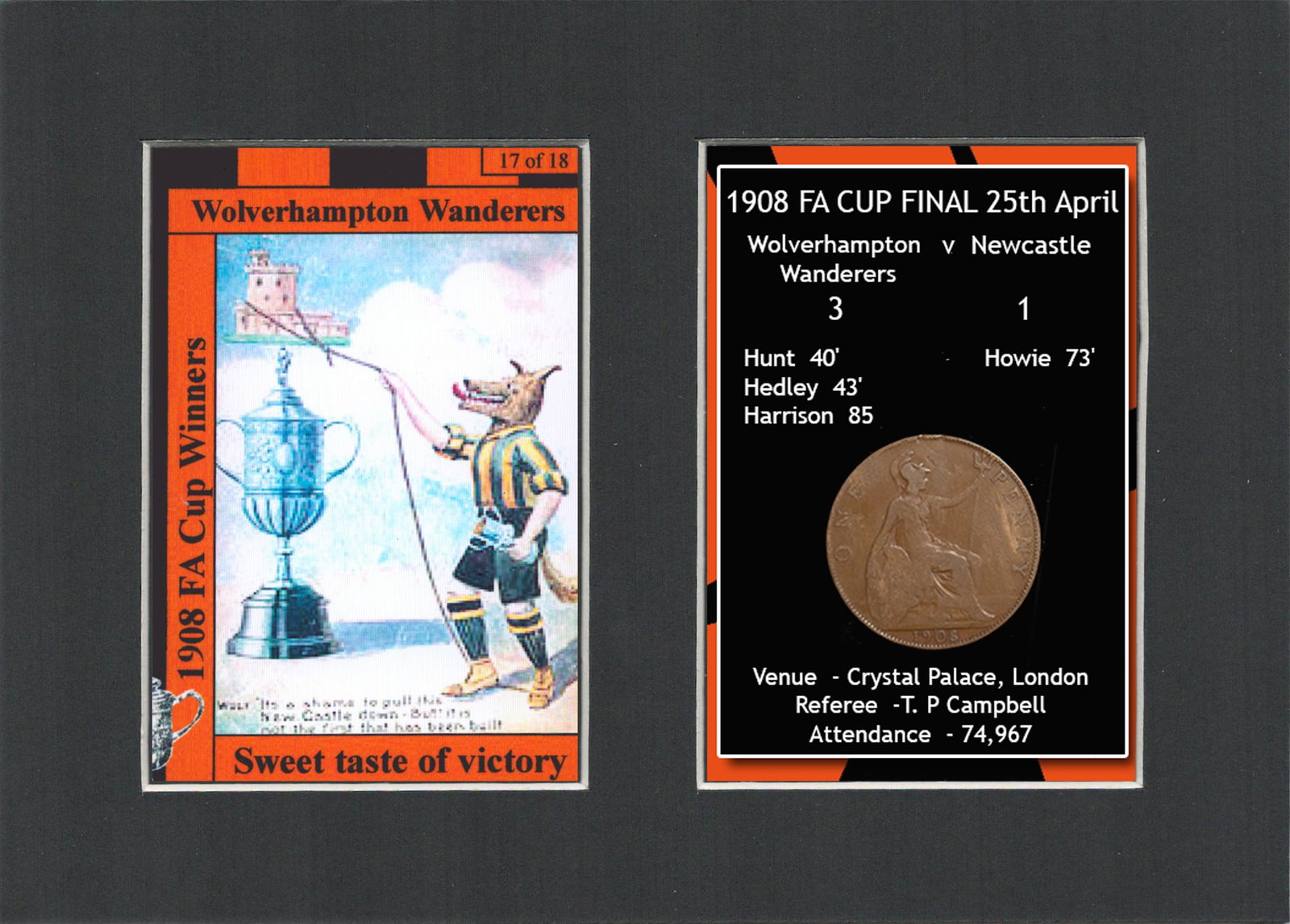 1908 FA Cup Final Wolves v Newcastle Mounted Card & Coin Gift Set.: Title: 1908 FA Cup Final Wolves v Newcastle Mounted Card & Coin Gift Set. Description: Consists of a Genuine 1908 Penny. The Year that Wolves Defeated Newcastle 3-1 At Crystal Palace.<