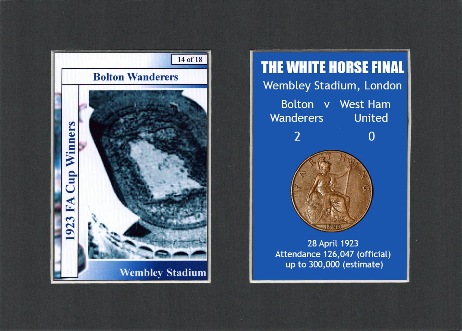 1923 Bolton FA Cup Final “ The White Horse” Mounted Card & Coin Gift Set.: Title: 1923 Bolton FA Cup Final “ The White Horse” Mounted Card & Coin Gift Set. Description: Consists of a Genuine 1923 Penny. The Year that Bolton Defeated West Ham 2-0 At Wembley