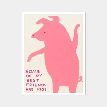 David Shrigley OBE (b 1968) ‘Some of My Best Friends Are Pigs’ Offset Lithograph, Editio: Title: David Shrigley OBE (b 1968) ‘Some of My Best Friends Are Pigs’ Offset Lithograph, Edition, 2019 Description: David Shrigley OBE (b 1968) ‘Some of My Best Friends Are Pigs&#