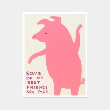 David Shrigley OBE (b 1968) ‘Some of My Best Friends Are Pigs’ Offset Lithograph, Editio: Title: David Shrigley OBE (b 1968) ‘Some of My Best Friends Are Pigs’ Offset Lithograph, Edition, 2019 Description: David Shrigley OBE (b 1968) ‘Some of My Best Friends Are Pigs&#