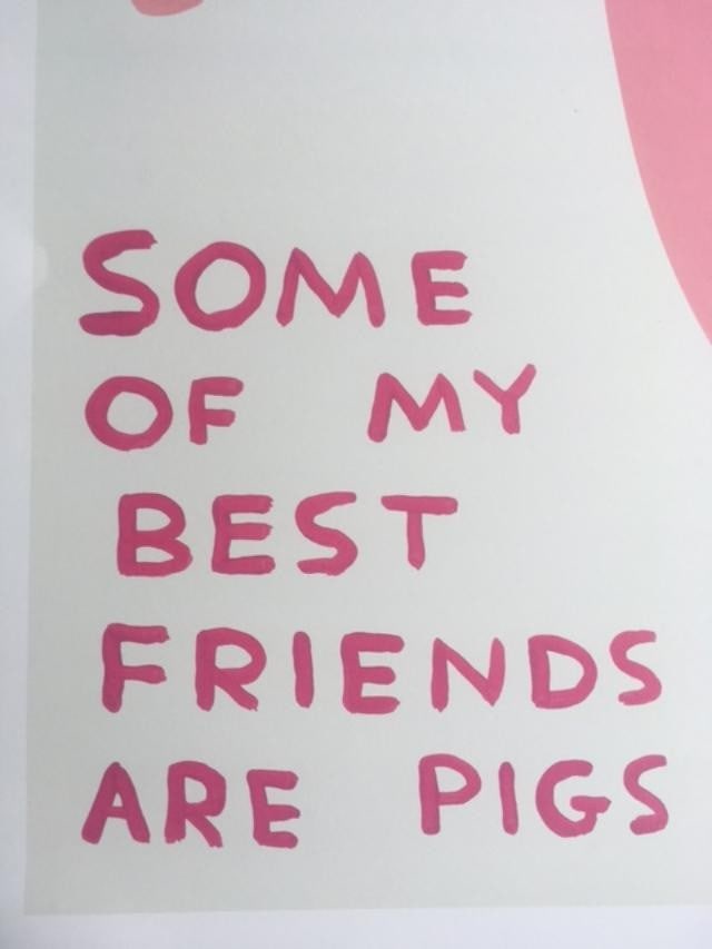 David Shrigley OBE (b 1968) ‘Some of My Best Friends Are Pigs’ Offset Lithograph, Editio - 2