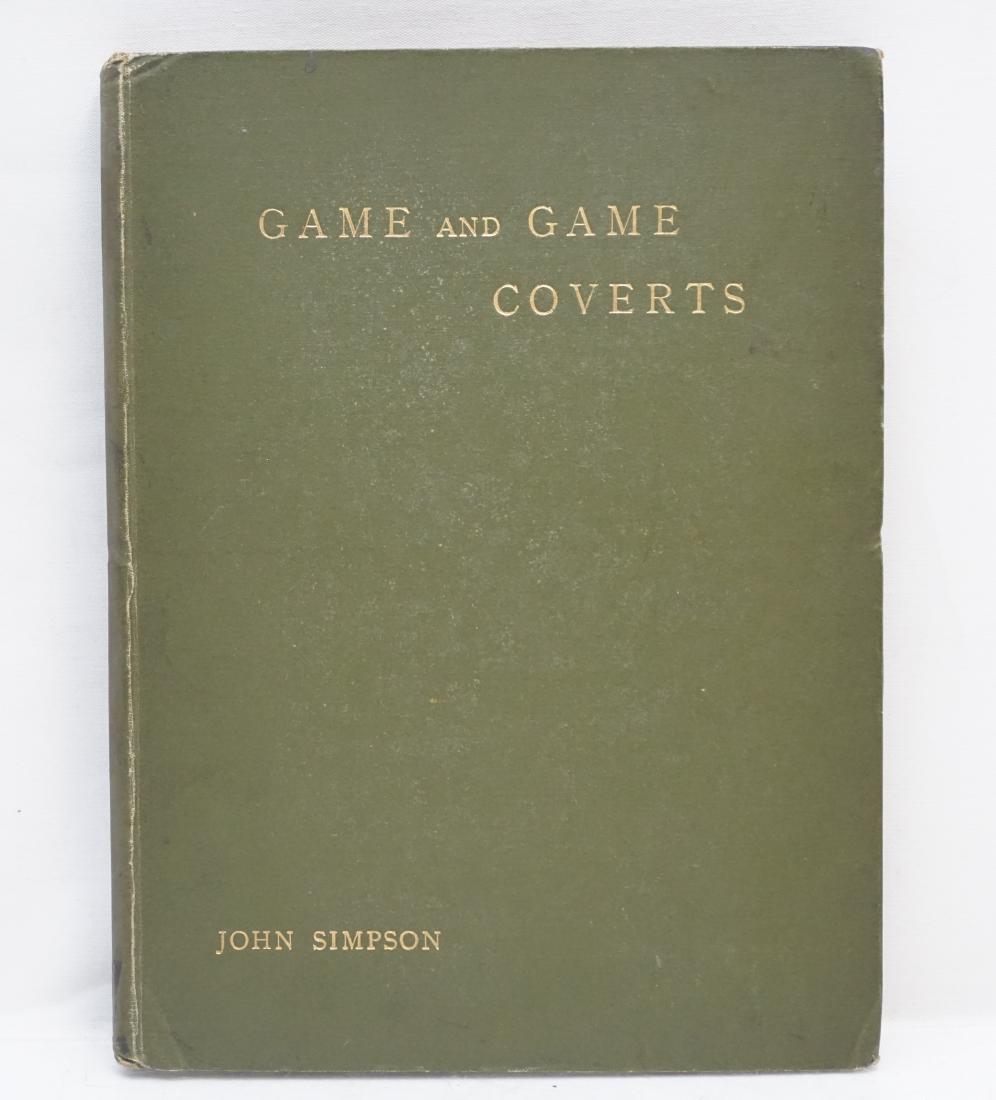 GAME AND GAME COVERTS 1907: Game and Game Coverts by John Simpson. Pawson and Brailsford, Publishers., Sheffield, UK, 1907. Hardcover. 1st Edition. First edition in hardcover. 83 pp. plus 15 black and white photographic plates, 