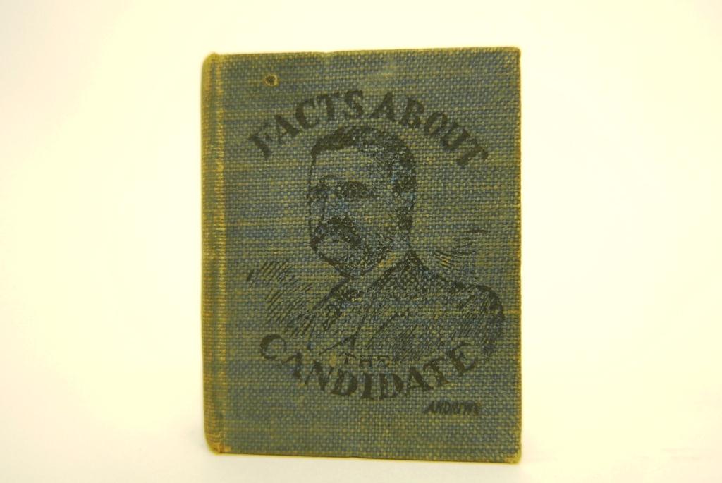 1904 Teddy Roosevelt Miniature Book: Fact About The Candidate published by Sam Stone Chicago Illinois 1904, 2.25"H, biography of Roosevelt with scattered etchings