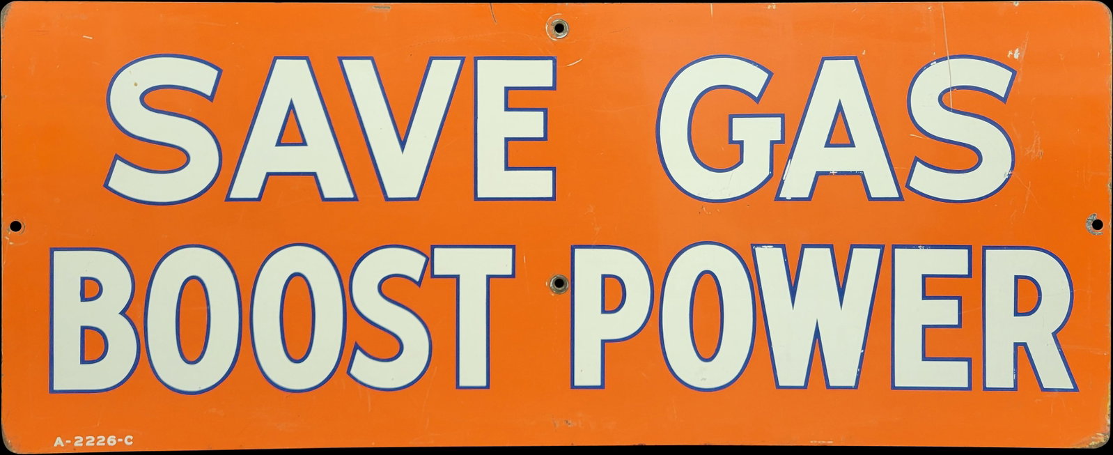 Save Gas Boost Power Single Sided Metal Sign: 32" x 13" Single sided metal sign with good color, scuffs and scratches and wear on the corners. Marked A-2226-C. >>>>>>>>> PLEASE NOTE, THERE IS ONLY ONE WAY TO PAY FOR ONLINE ITEMS IN THIS AUCTION W