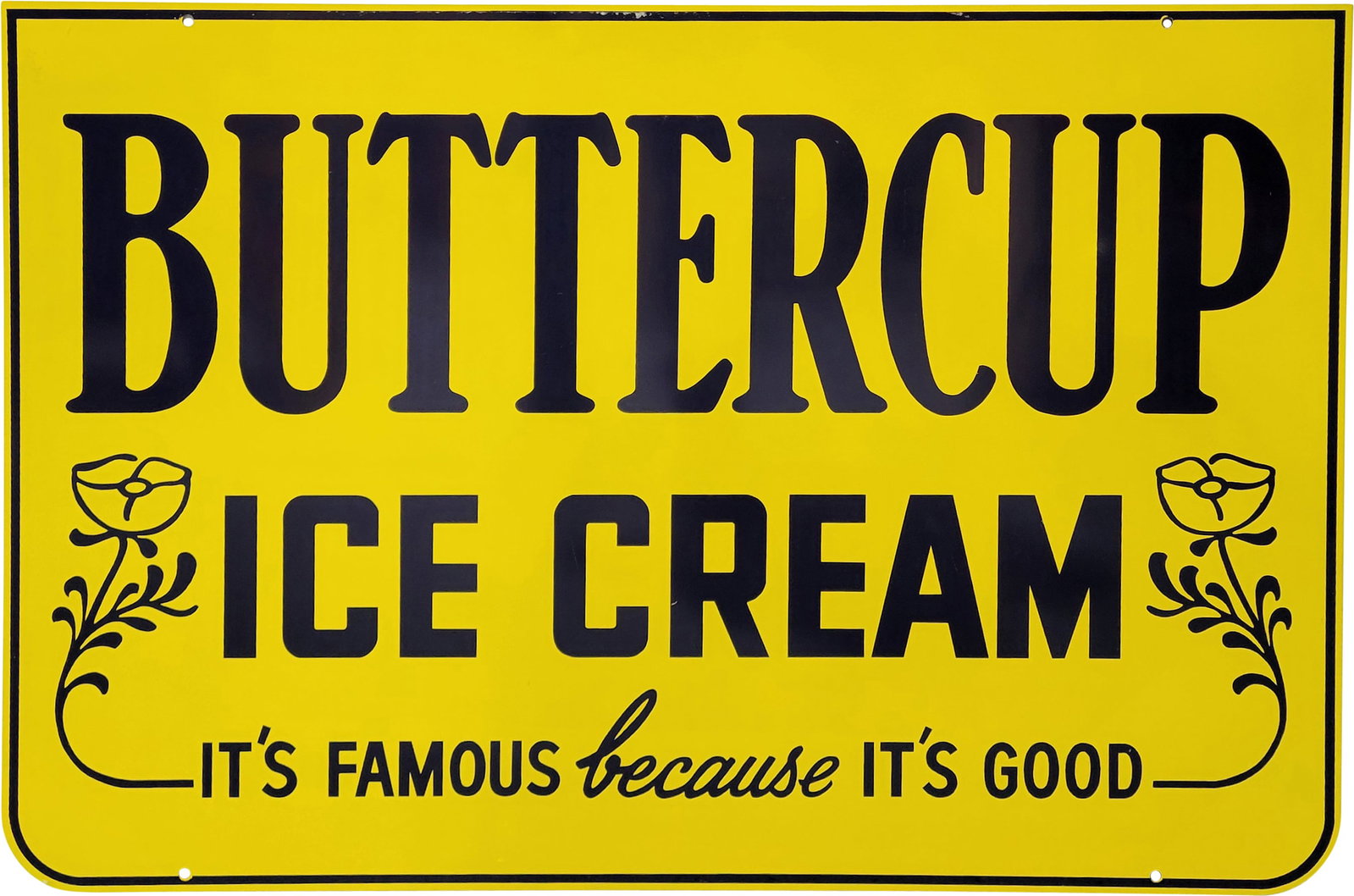 Buttercup Ice Cream "It's Famous Because It's Good" DST Sign: 24" x 36", DST sign has day one color and shine. The display field is clean with minor paper residue along the upper edge. The reverse is very similar with a few small scratches along the perimeter. T