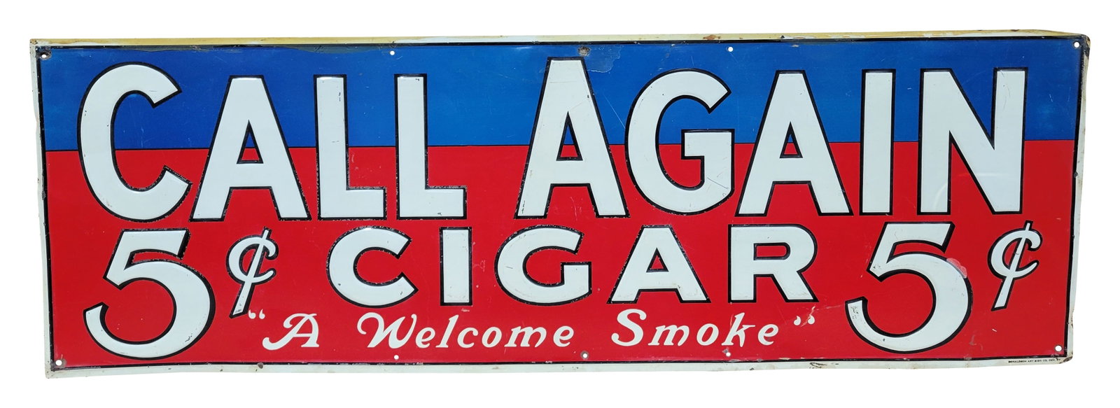 Call Again Cigar 5 Cents A Welcome Smoke SST Sign: 35" x 11.5" single sided tin sign features embossed lettering. General wear is visible throughout with scratches, flaked paint, and shallow bends. There is rubber adhesive running along the top edge. 