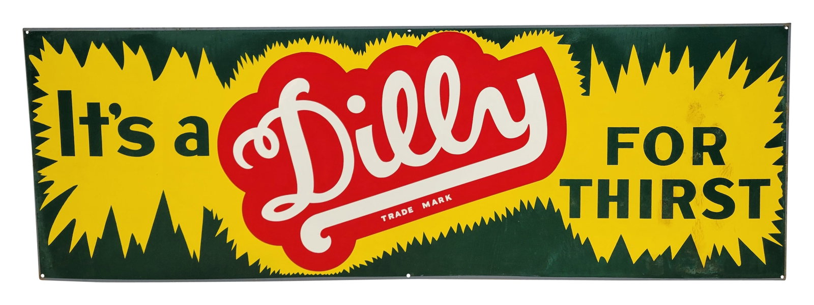 It's A Dilly For Thirst SST Sign: 36" x 12.5" single sided tin sign exhibits excellent color and a semi-matte finish. There are slight marks from the original packing paper and light stains in the right field at the "For Thirst" lette